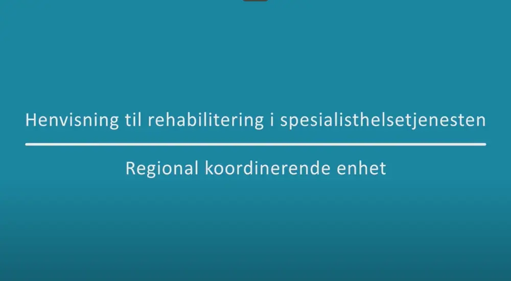 Veiledningsfilm: "Henvisning til rehabilitering i spesialisthelsetjenesten". 
